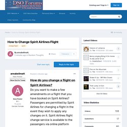 How to Change Spirit Airlines Flight - Random Thoughts - DSO Forums