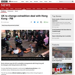 UK to change extradition deal with Hong Kong - PM