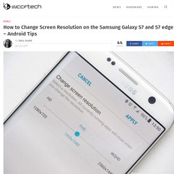 How to Change Galaxy S7 Screen Resolution After Nougat Update