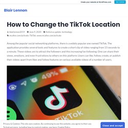 How to Change the TikTok Location – Blair Lennon