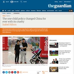 The one-child policy changed China for ever with its cruelty