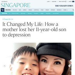 It Changed My Life: How a mother lost her 11-year-old son to depression, Singapore News