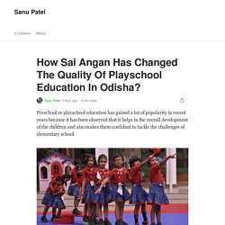 How Sai Angan Has Changed The Quality Of Playschool Education In Odisha?