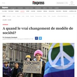 A quand le vrai changement de modèle de société?