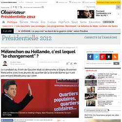 Mélenchon ou Hollande, c'est lequel "le changement" ?