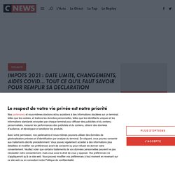 Impôts 2021 : date limite, changements, aides Covid... tout ce qu'il faut savoir pour remplir sa déclaration