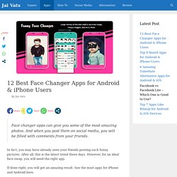 12 Best Face Changer Apps for Android & iPhone Users