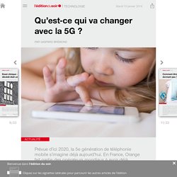 Qu’est-ce qui va changer avec la 5G ? - Edition du soir Ouest France - 19/01/2016