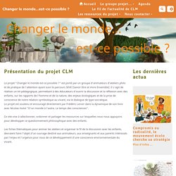 Changer le monde...est-ce possible ? : Présentation du projet CLM