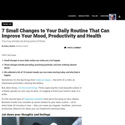 7 Small Changes to Your Daily Routine That Can Improve Your Mood, Productivity and Health
