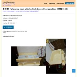 Bahrain - Baby & Kid Stuff - BHD 10 / changing table with bathtub in excellent condition (39524166)