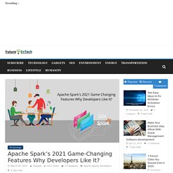 Apache Spark's 2021 Game-Changing Features Why Developers Like It?