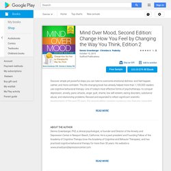 Mind Over Mood, Second Edition: Change How You Feel by Changing the Way You Think, Edition 2 by Dennis Greenberger, Christine A. Padesky – Books on Google Play