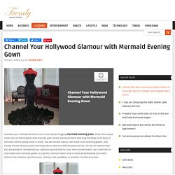 Channel Your Hollywood Glamour with Mermaid Evening Gown