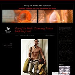 Gay of the Week: Channing Tatum (and his penis) « Dancing With The Devil In The City of Angels