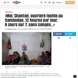 «Moi, Chantan, ouvrière textile au Cambodge, 12 heures par jour, 6 jours sur 7, sans congés...»