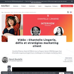 Vidéo : Chantelle Lingerie, défis et stratégies marketing client