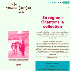 En région : Chantons la collection - Frac Nouvelle-Aquitaine MÉCA