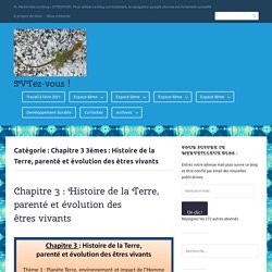 Chapitre 3 3èmes : Histoire de la Terre, parenté et évolution des êtres vivants