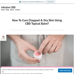 How To Cure Chapped & Dry Skin Using CBD Topical Balm?
