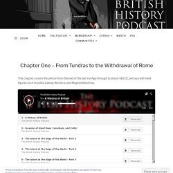 Chapter One - From Tundras to the Withdrawal of Rome – The British History Podcast