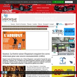 Saumur. La fratrie suisse Chapuisat conquiert les caves Ackerman pour une oeuvre monumentale (vidéo)