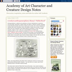 Academy of Art Character and Creature Design Notes: A study in anthropomorphism: Disney's "Robin Hood"