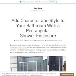 Add Character and Style to Your Bathroom With a Rectangular Shower Enclosure – Red Rock