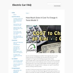 How Much Does It Cost To Charge A Tesla Model 3 - Electric Car FAQ