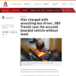 Man charged with assaulting bus driver, SBS Transit says the accused boarded vehicle without mask