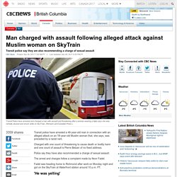 Man charged with assault following alleged attack against Muslim woman on SkyTrain