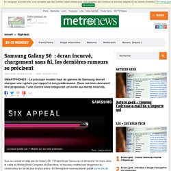 Samsung Galaxy S6 : écran incurvé, chargement sans fil, les dernières rumeurs se précisent