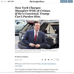 New York Charges Manafort With 16 Crimes. If He’s Convicted, Trump Can’t Pardon Him.