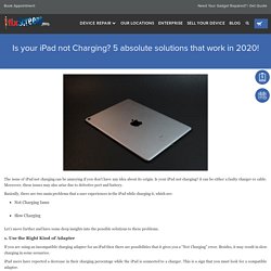 Is Your IPad Not Charging? 5 Absolute Solutions That Work In 2020!