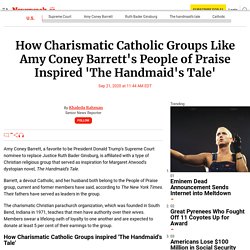 How Charismatic Catholic Groups Like Amy Coney Barrett's People of Praise Inspired 'The Handmaid's Tale'