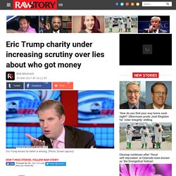 Eric Trump charity under increasing scrutiny over lies about who got money