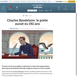 Charles Baudelaire: le poète aurait eu 192 ans