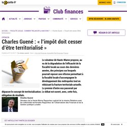 Charles Guené : "l'impôt doit cesser d'être territorialisé"