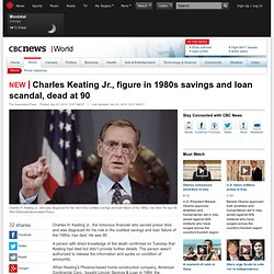 Charles Keating Jr., figure in 1980s savings and loan scandal, dead at 90 - World