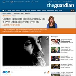 Charles Manson’s prosaic and ugly life is over. But his loser cult lives on