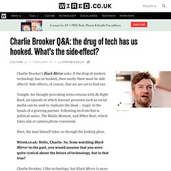 Charlie Brooker Q&A: the drug of tech has us hooked. What's the side-effect?