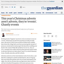 This year's Christmas adverts aren't adverts, they're 'events'. Ghastly events