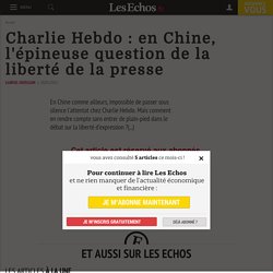 Charlie Hebdo : en Chine, l'épineuse question de la liberté de la presse - Les Echos