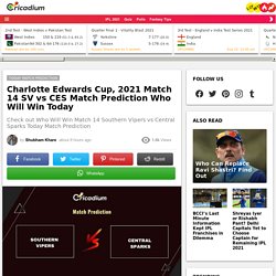 Charlotte Edwards Cup, 2021 Match 14 SV vs CES Match Prediction Who Will Win Today