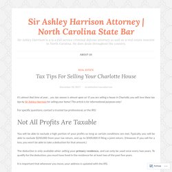 Tax Tips For Selling Your Charlotte House – Sir Ashley Harrison Attorney