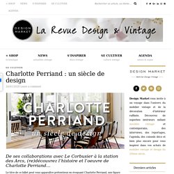 Charlotte Perriand : un siècle de design - Meubles Vintage - Blog Design Market