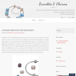 CHARM HER FOR THE HOLIDAYS