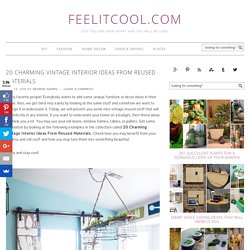 20 Charming Vintage Interior Ideas From Reused Materials - feelitcool.com