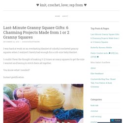 Last-Minute Granny Square Gifts: 6 Charming Projects Made from 1 or 2 Granny Squares