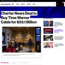 Charter Nears Deal to Buy Time Warner Cable for $55.1 Billion